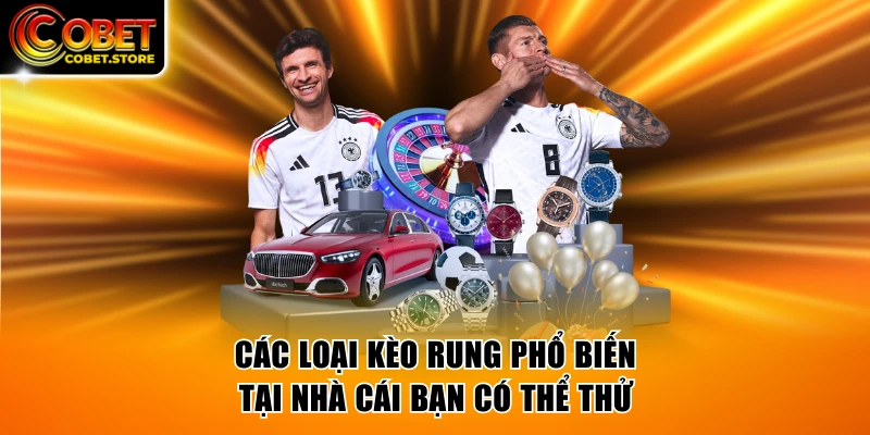 Các loại kèo rung phổ biến tại nhà cái bạn có thể thử