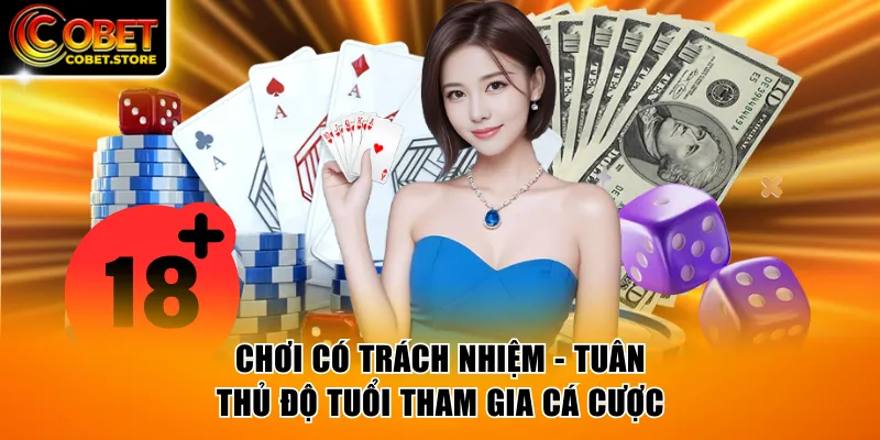 Chơi có trách nhiệm là tuân thủ quy định độ tuổi tham gia cá cược