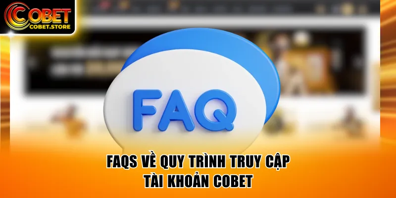 FAQs về quy trình truy cập tài khoản COBET