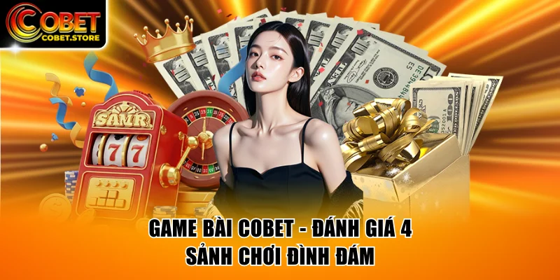 Game Bài COBET - Review 4 Sảnh Chơi Chất Lượng Bậc Nhất
