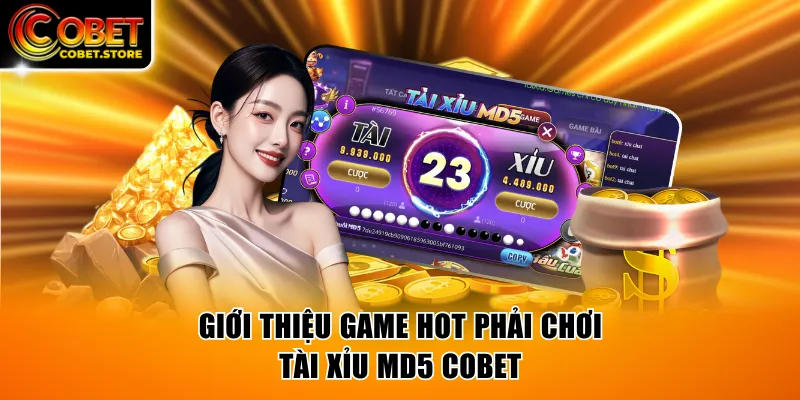 Giới thiệu game hot phải chơi Tài Xỉu MD5 COBET