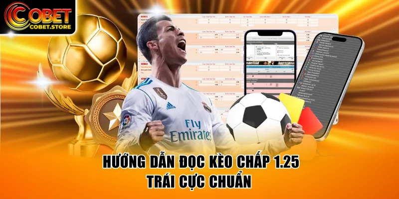 Hướng dẫn đọc kèo chấp 1.25 trái cực chuẩn