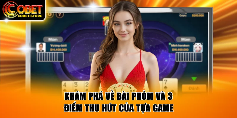 Khám phá về bài Phỏm và 3 điểm thu hút của tựa game