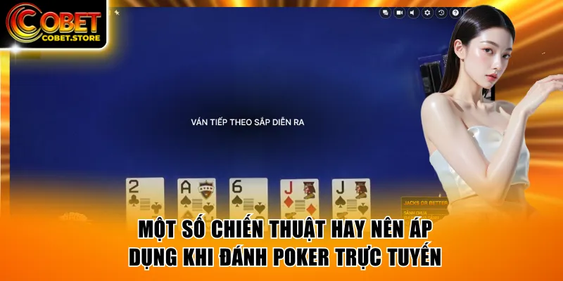 Một số chiến thuật hay nên áp dụng khi đánh Poker trực tuyến