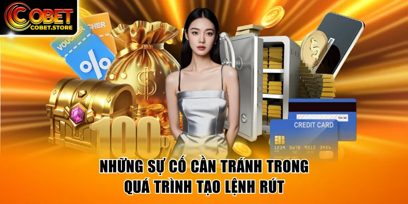 Những sự cố cần tránh trong quá trình tạo lệnh rút