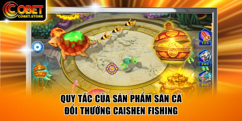 Quy tắc của sản phẩm săn cá đổi thưởng Caishen Fishing
