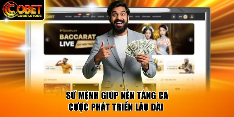 Sứ mệnh giúp nền tảng cá cược phát triển lâu dài