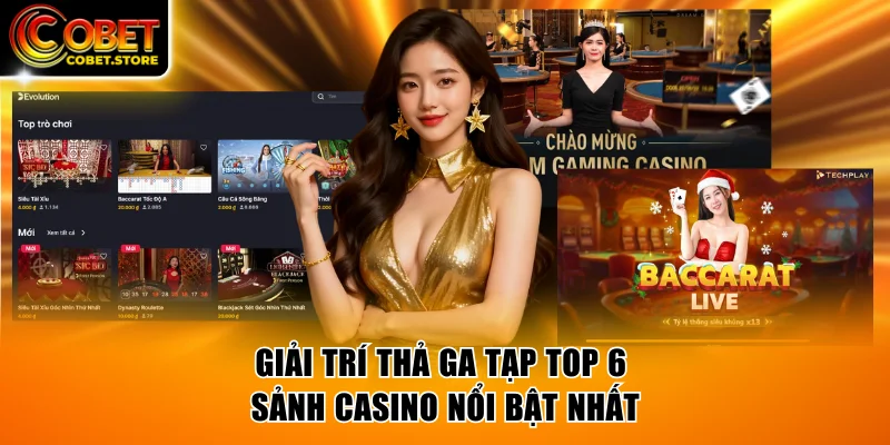 Thỏa thích giải trí tại 6 sảnh casino COBET uy tín
