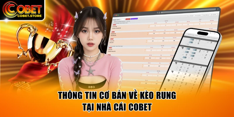 Thông tin cơ bản về kèo rung tại nhà cái COBET