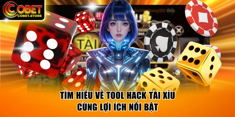 Tìm hiểu về tool hack Tài Xỉu cùng lợi ích nổi bật