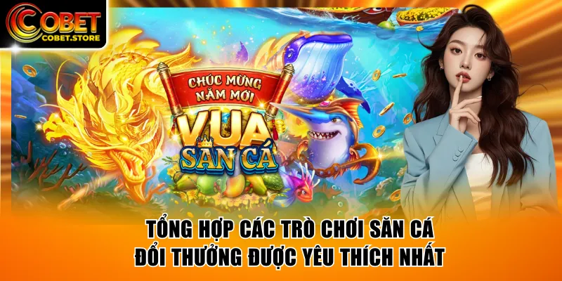 Tổng hợp các trò chơi săn cá đổi thưởng được yêu thích nhất